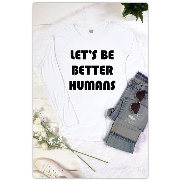 The NEW Boutique Tops - Let’s Be Better Humans White Long Sleeve T-Shirt